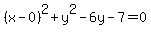 %28x-0%29%5E2+%2B+y%5E2+-6y+-7+=+0
