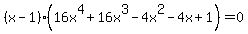 %28x-1%29%2816x%5E4%2B16x%5E3-4x%5E2-4x%2B1%29=0