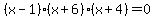 \"%28x-1%29%28x%2B6%29%28x%2B4%29=0\"
