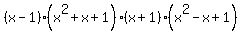 %28x-1%29%28x%5E2%2Bx%2B1%29%28x%2B1%29%28x%5E2-x%2B1%29%29