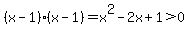 %28x-1%29%28x-1%29=x%5E2-2x%2B1%3E0