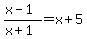 %28x-1%29%2F%28x%2B1%29=x%2B5