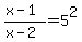 %28x-1%29%2F%28x-2%29+=+5%5E2%29