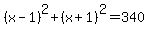 %28x-1%29%5E2%2B%28x%2B1%29%5E2=340