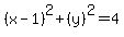 %28x-1%29%5E2%2B%28y%29%5E2=4