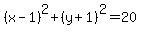 %28x-1%29%5E2%2B%28y%2B1%29%5E2=20