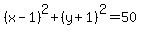 %28x-1%29%5E2%2B%28y%2B1%29%5E2+=+50