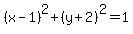 %28x-1%29%5E2%2B%28y%2B2%29%5E2=1