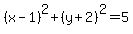 %28x-1%29%5E2%2B%28y%2B2%29%5E2+=+5