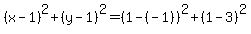 %28x-1%29%5E2%2B%28y-1%29%5E2=%281-%28-1%29%29%5E2%2B%281-3%29%5E2