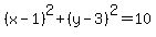 %28x-1%29%5E2%2B%28y-3%29%5E2=10