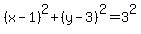 %28x-1%29%5E2%2B%28y-3%29%5E2=3%5E2
