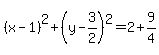 %28x-1%29%5E2%2B%28y-3%2F2%29%5E2=2%2B9%2F4