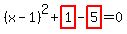 %28x-1%29%5E2%2Bhighlight_red%28+1+%29-highlight_red%28+5+%29=0