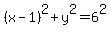 %28x-1%29%5E2%2By%5E2=6%5E2