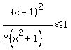 %28x-1%29%5E2%2F%28M%28x%5E2%2B1%29%29%3C=1
