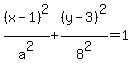%28x-1%29%5E2%2Fa%5E2+%2B+%28y-3%29%5E2%2F8%5E2+=+1