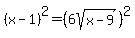 %28x-1%29%5E2=%286sqrt%28x-9%29%29%5E2