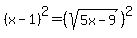 %28x-1%29%5E2=%28sqrt%285x-9%29%29%5E2