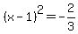 %28x-1%29%5E2=-2%2F3