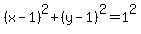 %28x-1%29%5E2+%2B+%28y-1%29%5E2+=+1%5E2