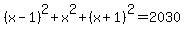 %28x-1%29%5E2+%2B+x%5E2+%2B+%28x%2B1%29%5E2+=+2030