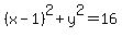 %28x-1%29%5E2+%2B+y%5E2+=+16