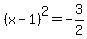%28x-1%29%5E2+=+-3%2F2