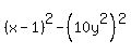 %28x-1%29%5E2-%2810y%5E2%29%5E2