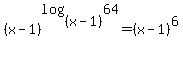 %28x-1%29%5Elog%28%28x-1%29%2C64%29+=+%28x-1%29%5E6