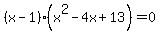 %28x-1%29+%28x%5E2-4x%2B13%29=0