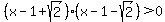 %28x-1%2Bsqrt%282%29%29%2A%28x-1-sqrt%282%29%29+%3E+0