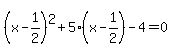 %28x-1%2F2%29%5E2+%2B5%28x-1%2F2%29-4=0