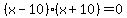 %28x-10%29%28x%2B10%29=0