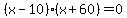 %28x-10%29%28x%2B60%29+=+0
