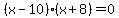 %28x-10%29%28x%2B8%29=0