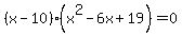%28x-10%29%28x%5E2-6x%2B19%29=0