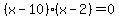 %28x-10%29%28x-2%29=0