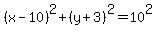 %28x-10%29%5E2%2B%28y%2B3%29%5E2=10%5E2