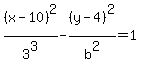 %28x-10%29%5E2%2F3%5E3+-+%28y-4%29%5E2%2Fb%5E2+=+1