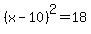 %28x-10%29%5E2=+18
