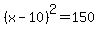 %28x-10%29%5E2=150