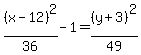 %28x-12%29%5E2%2F36-1=%28y%2B3%29%5E2%2F49