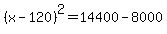 %28x-120%29%5E2=14400-8000