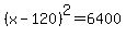 %28x-120%29%5E2=6400