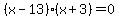 %28x-13%29%28x%2B3%29+=+0