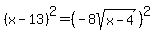 %28x-13%29%5E2=%28-8sqrt%28x-4%29%29%5E2