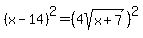 %28x-14%29%5E2=%284sqrt%28x%2B7%29%29%5E2