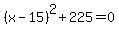 %28x-15%29%5E2%2B225=0