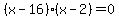 %28x-16%29%28x-2%29=0